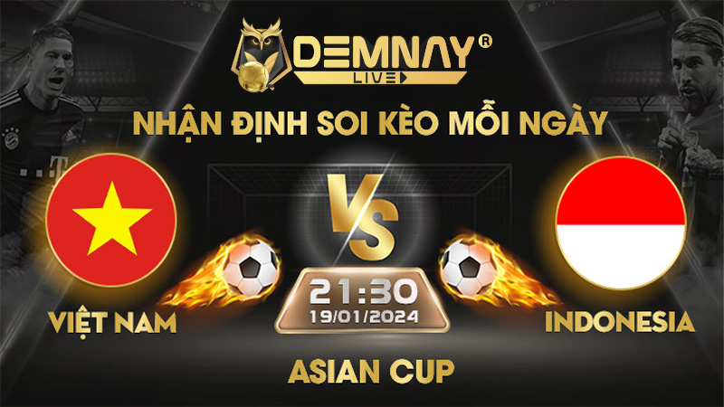 Tip soi kèo Việt Nam vs Indonesia – 21h30 ngày 19/01/2024